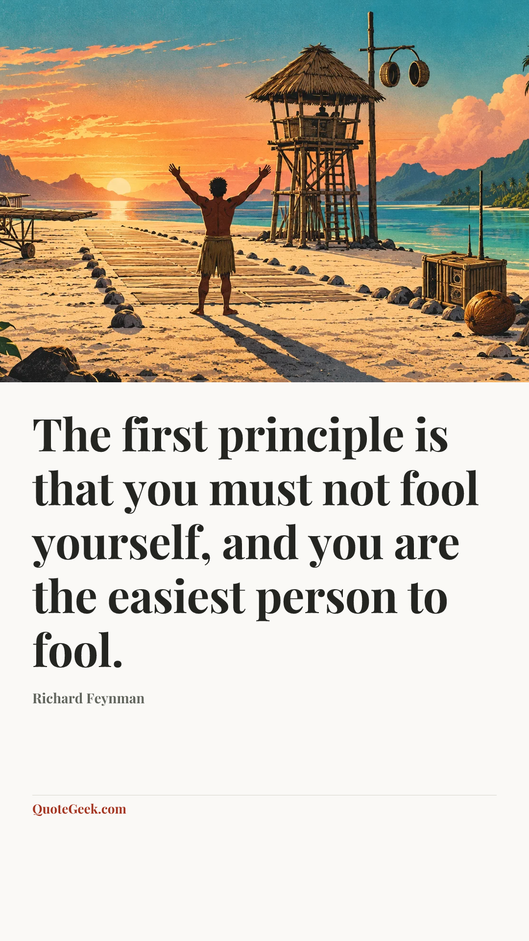 “The first principle is that you must not fool yourself, and you are the easiest person to fool.” — Richard Feynman. Illustrated QuoteGeek card.