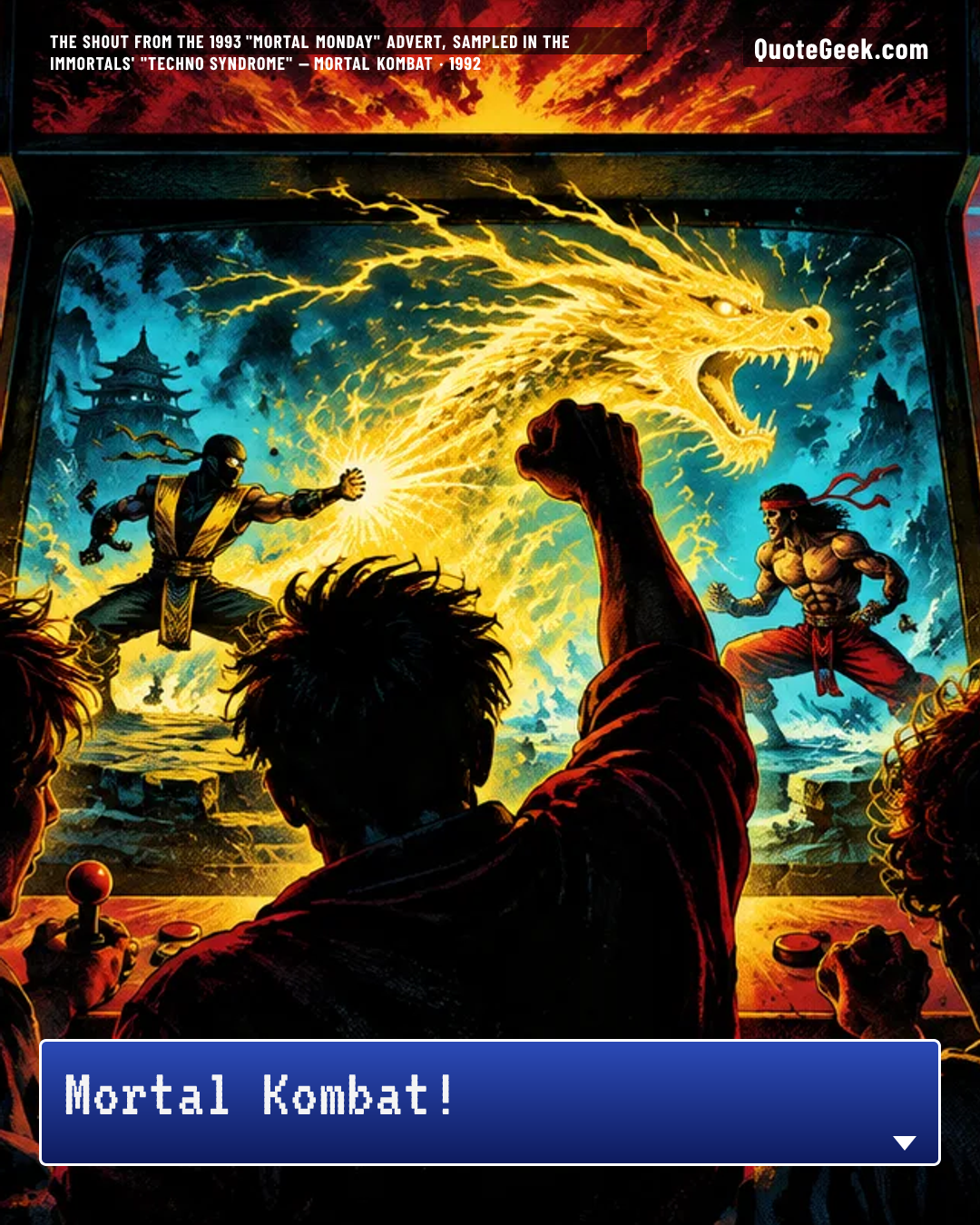 “Mortal Kombat!” — The shout from the 1993 "Mortal Monday" advert, sampled in The Immortals' "Techno Syndrome" · Mortal Kombat. Illustrated QuoteGeek card.