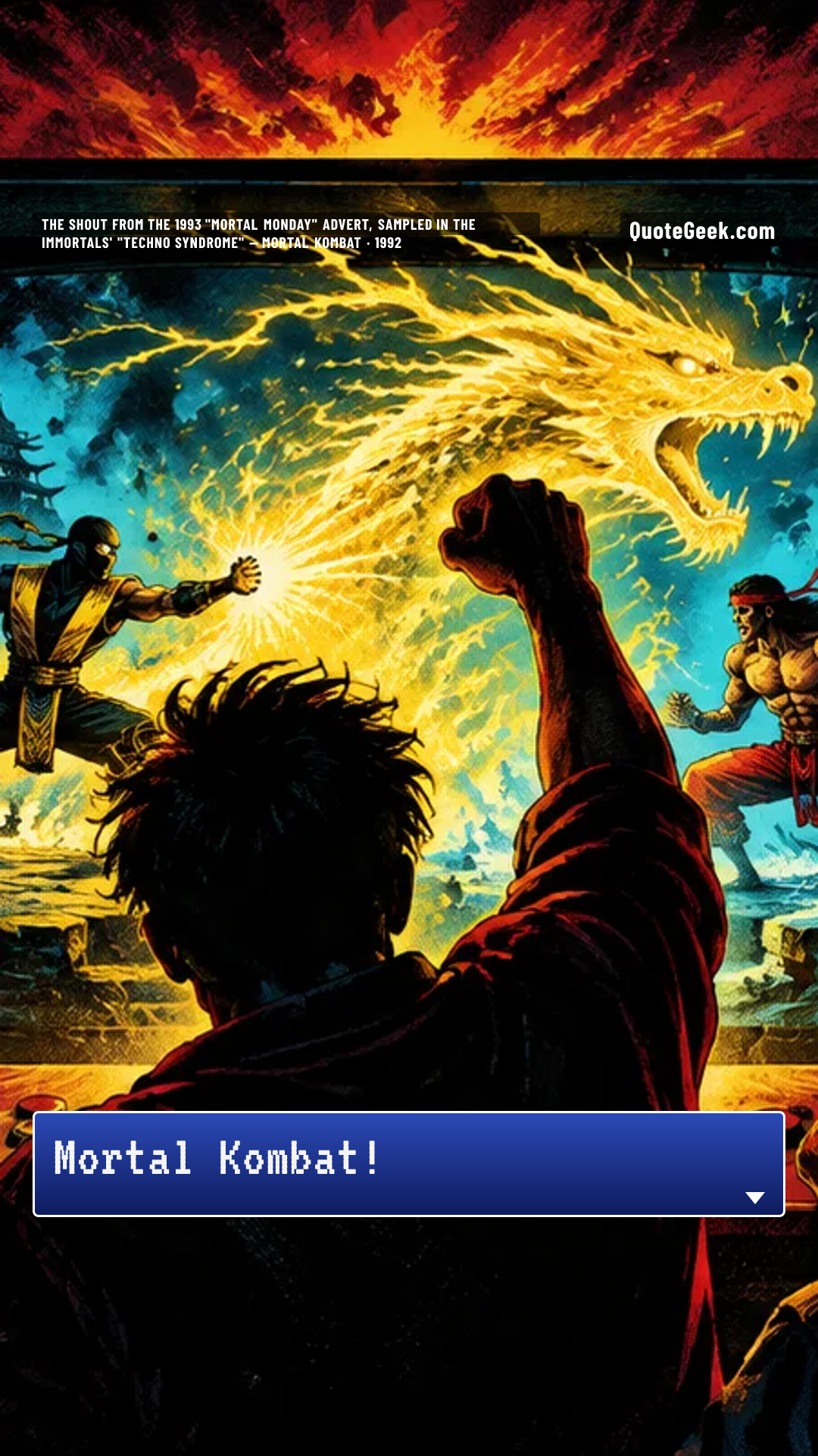 “Mortal Kombat!” — The shout from the 1993 "Mortal Monday" advert, sampled in The Immortals' "Techno Syndrome" · Mortal Kombat. Illustrated QuoteGeek card.