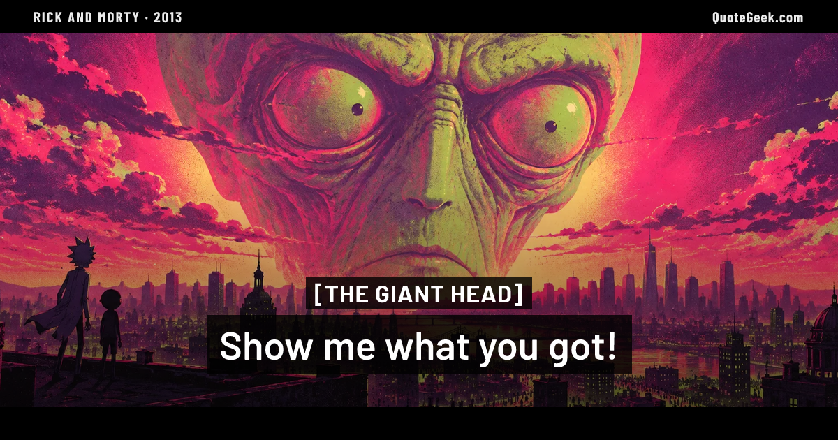 “Show me what you got!” — The Giant Head · Rick and Morty. Illustrated QuoteGeek card.