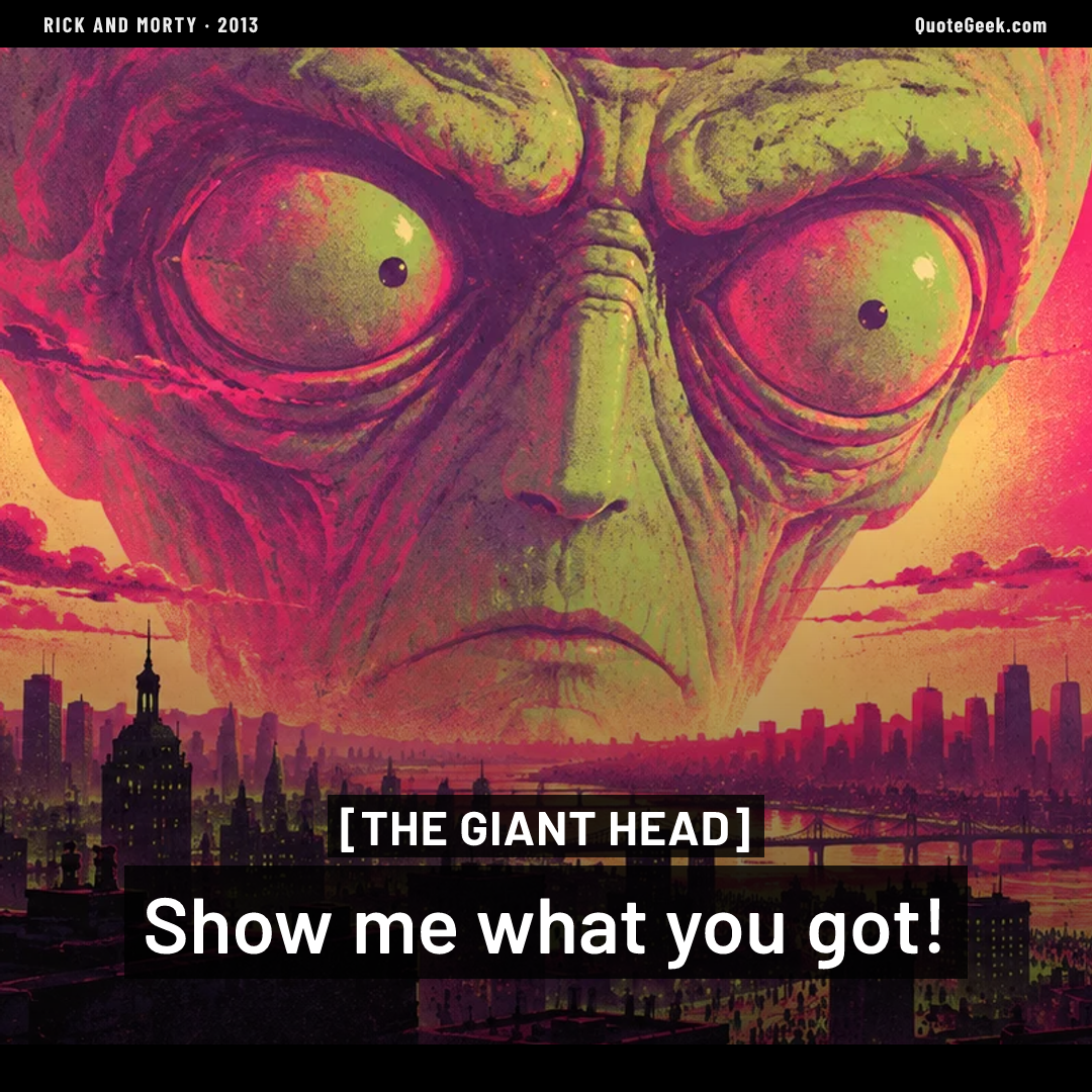“Show me what you got!” — The Giant Head · Rick and Morty. Illustrated QuoteGeek card.