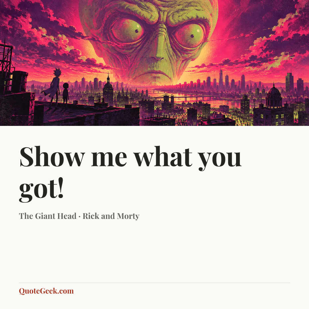 “Show me what you got!” — The Giant Head · Rick and Morty. Illustrated QuoteGeek card.