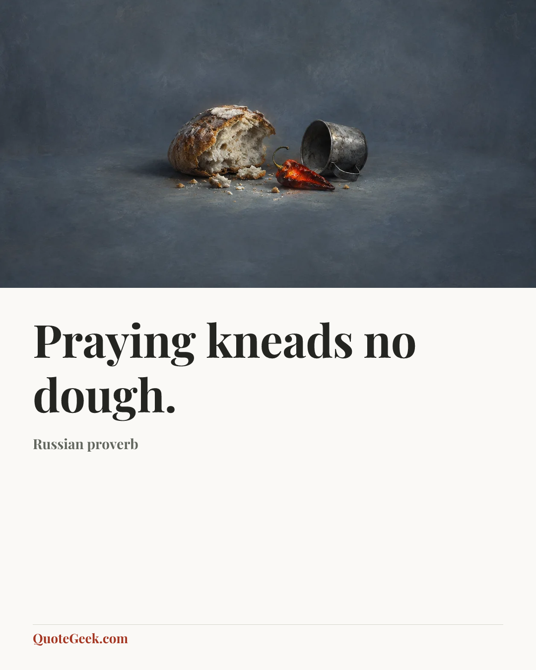 “Praying kneads no dough.” — Russian proverb. Illustrated QuoteGeek card.