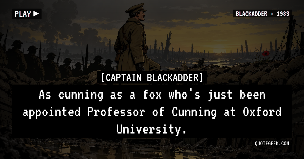 “As cunning as a fox who's just been appointed Professor of Cunning at Oxford University.” — Captain Blackadder · Blackadder. Illustrated QuoteGeek card.