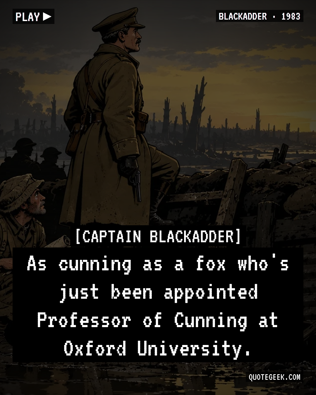 “As cunning as a fox who's just been appointed Professor of Cunning at Oxford University.” — Captain Blackadder · Blackadder. Illustrated QuoteGeek card.