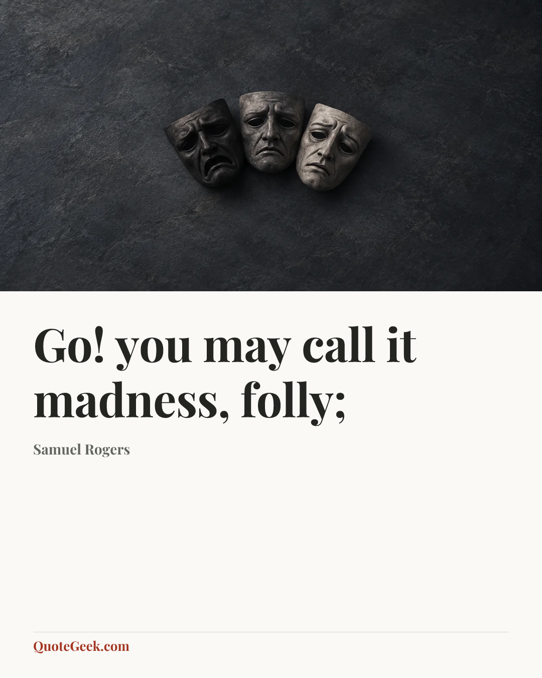 “Go! you may call it madness, folly;” — Samuel Rogers. Illustrated QuoteGeek card.