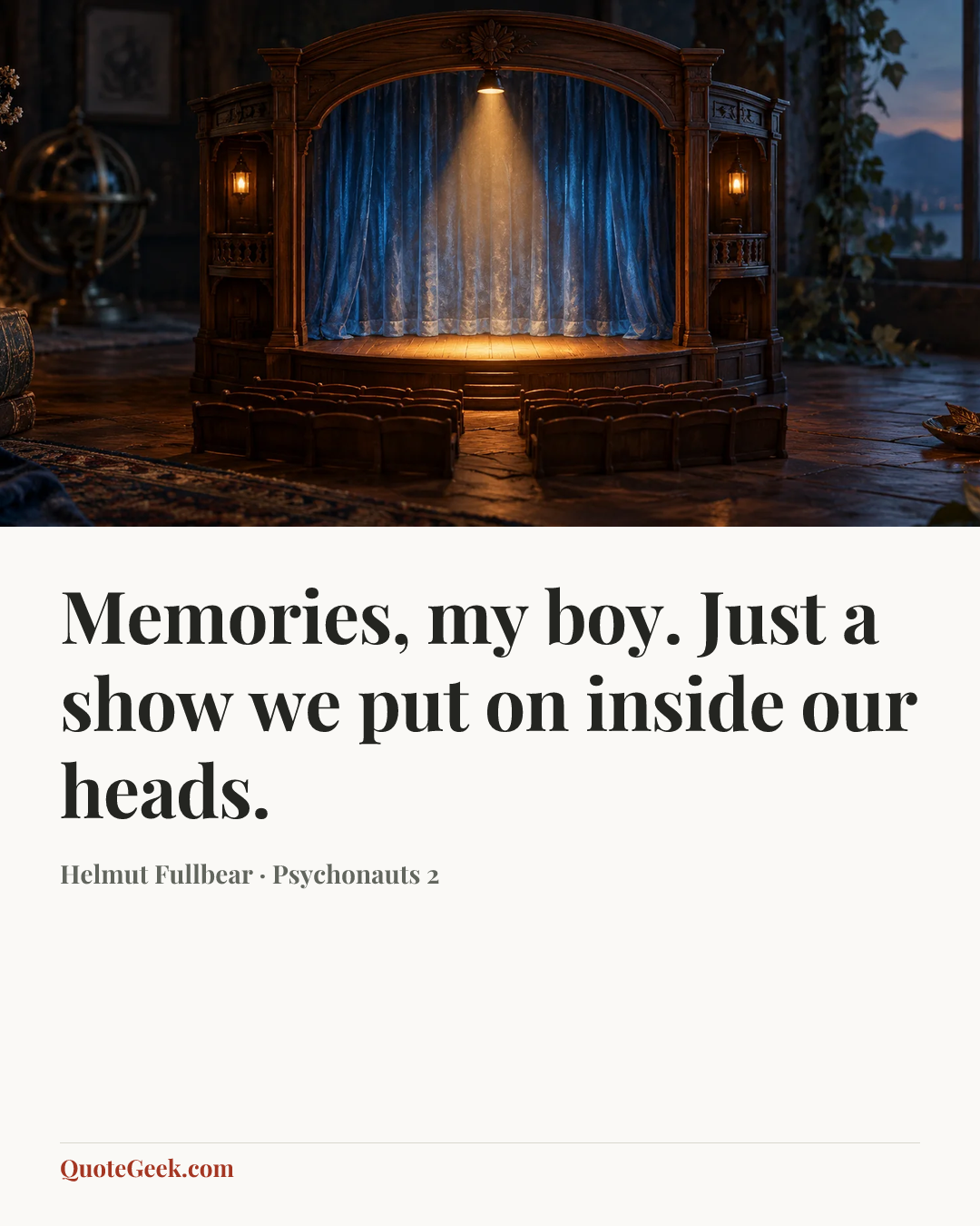 “Memories, my boy. Just a show we put on inside our heads.” — Helmut Fullbear · Psychonauts 2. Illustrated QuoteGeek card.