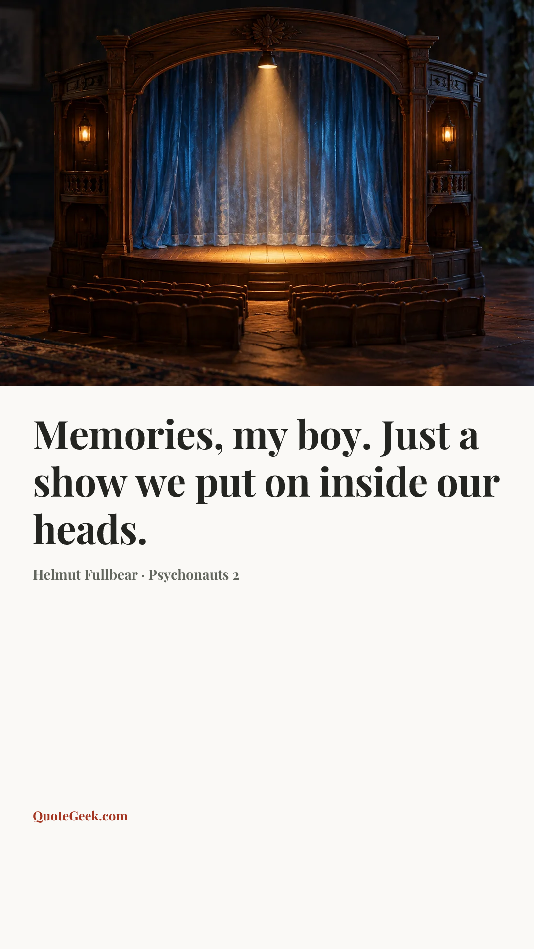“Memories, my boy. Just a show we put on inside our heads.” — Helmut Fullbear · Psychonauts 2. Illustrated QuoteGeek card.