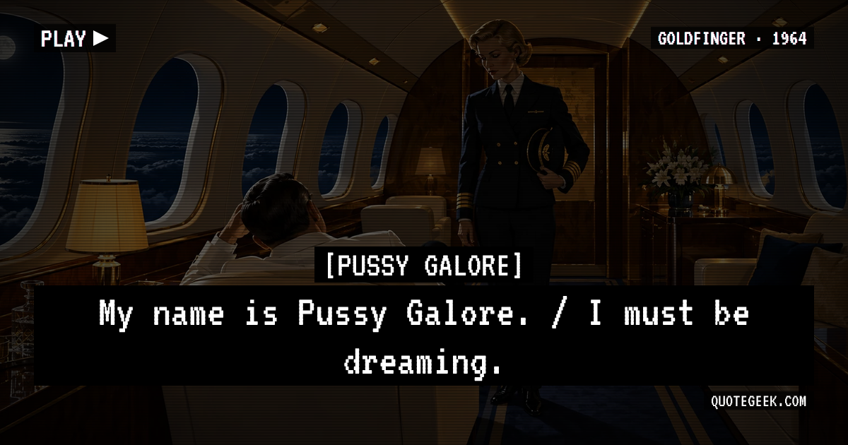 “My name is Pussy Galore. / I must be dreaming.” — Pussy Galore · Goldfinger. Illustrated QuoteGeek card.