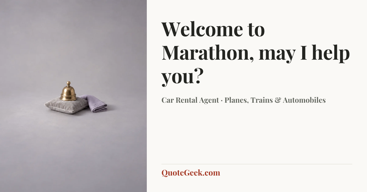 “Welcome to Marathon, may I help you?” — Car Rental Agent · Planes, Trains & Automobiles. Illustrated QuoteGeek card.