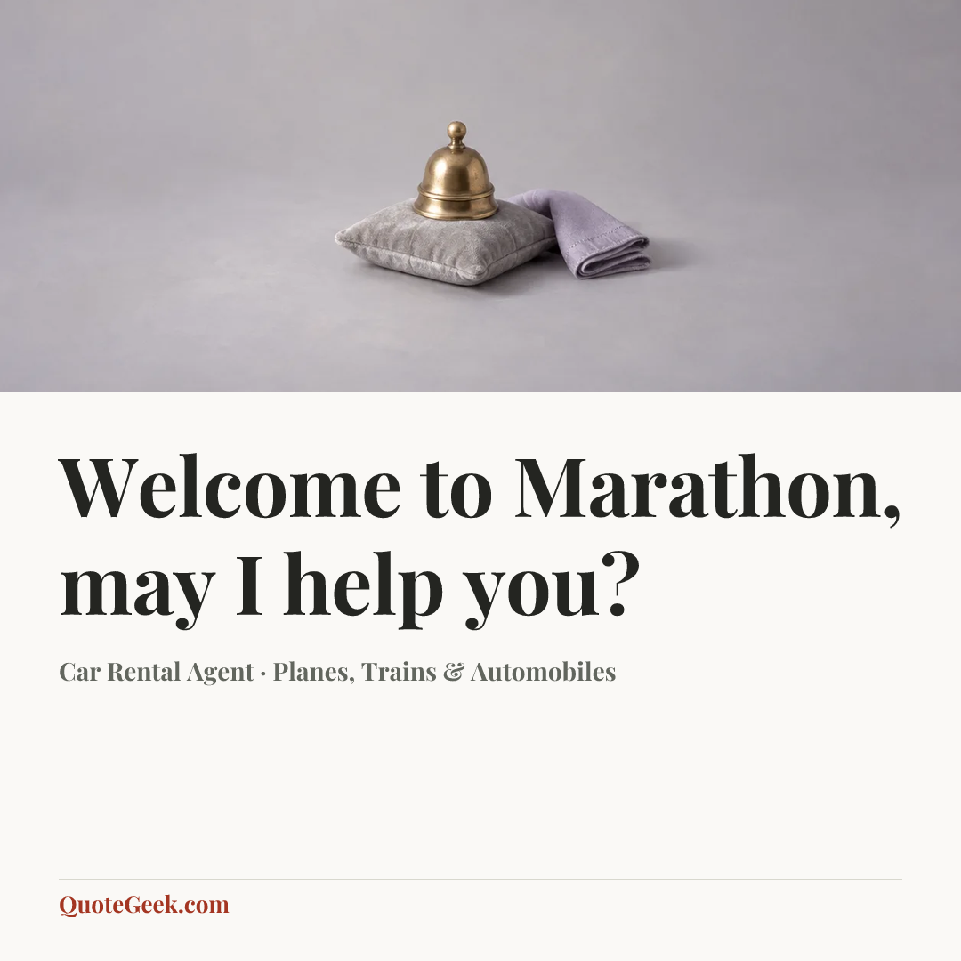 “Welcome to Marathon, may I help you?” — Car Rental Agent · Planes, Trains & Automobiles. Illustrated QuoteGeek card.