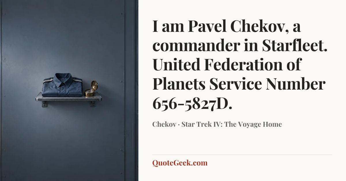 “I am Pavel Chekov, a commander in Starfleet. United Federation of Planets Service Number 656-5827D.” — Chekov · Star Trek IV: The Voyage Home. Illustrated QuoteGeek card.