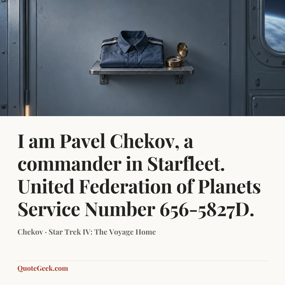 “I am Pavel Chekov, a commander in Starfleet. United Federation of Planets Service Number 656-5827D.” — Chekov · Star Trek IV: The Voyage Home. Illustrated QuoteGeek card.