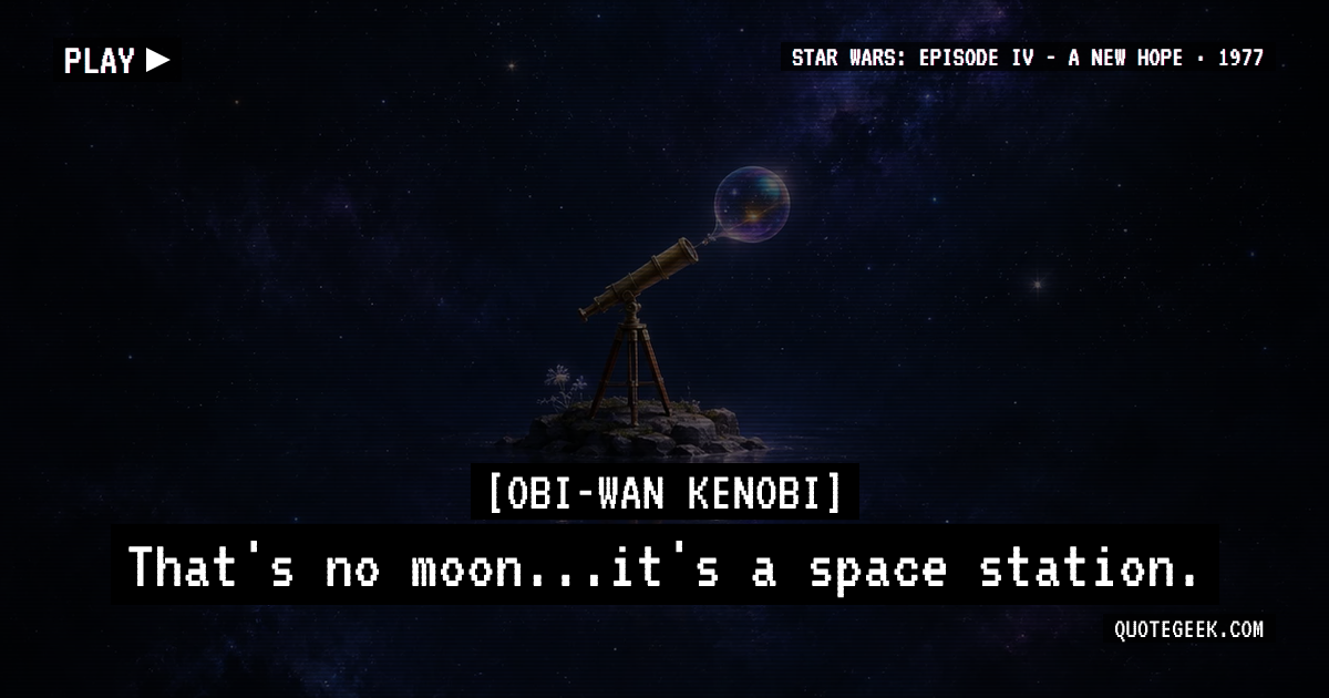 “That's no moon...it's a space station.” — Obi-Wan Kenobi · Star Wars: Episode IV - A New Hope. Illustrated QuoteGeek card.