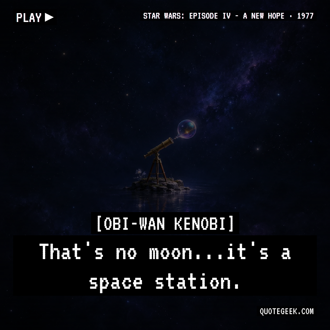 “That's no moon...it's a space station.” — Obi-Wan Kenobi · Star Wars: Episode IV - A New Hope. Illustrated QuoteGeek card.