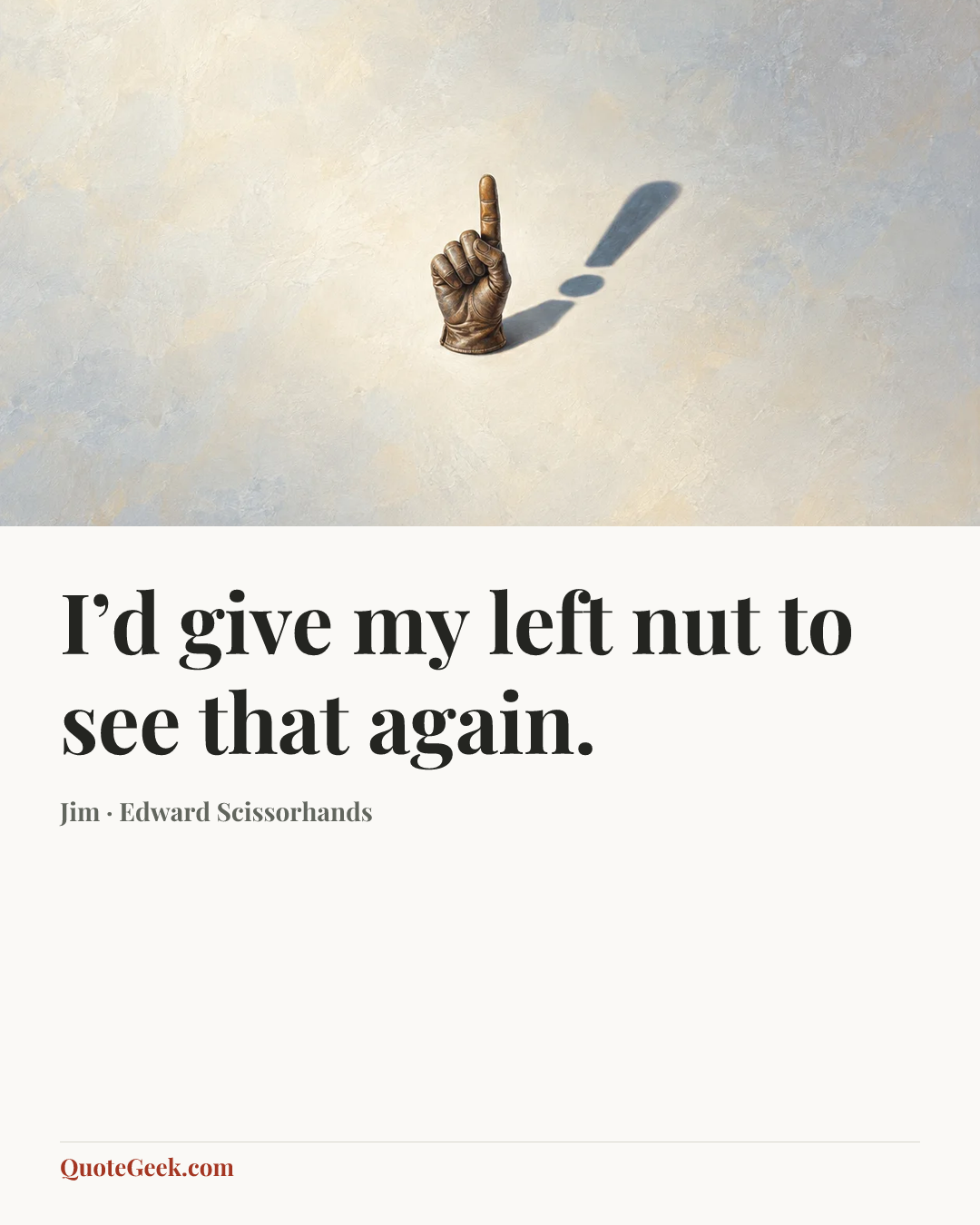 “I’d give my left nut to see that again.” — Jim · Edward Scissorhands. Illustrated QuoteGeek card.