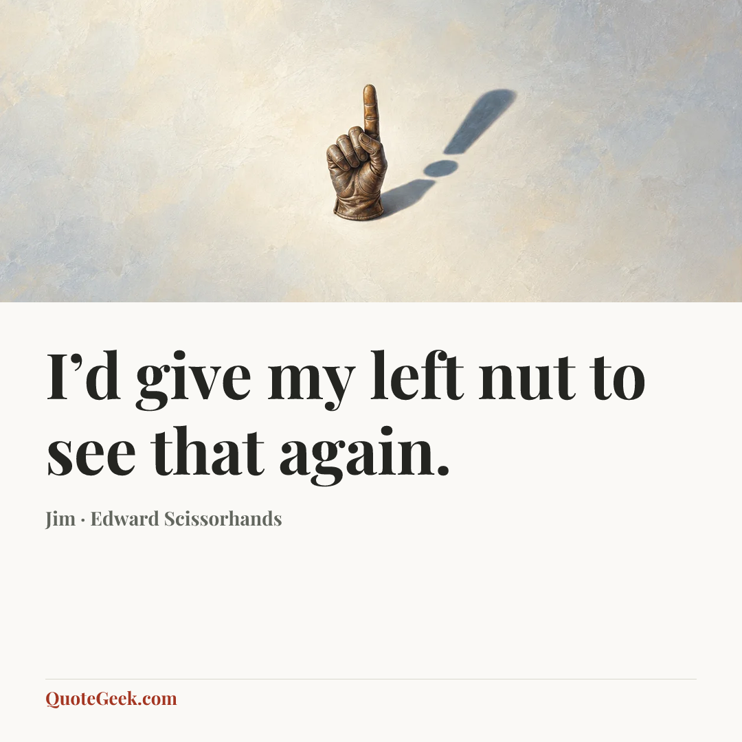 “I’d give my left nut to see that again.” — Jim · Edward Scissorhands. Illustrated QuoteGeek card.