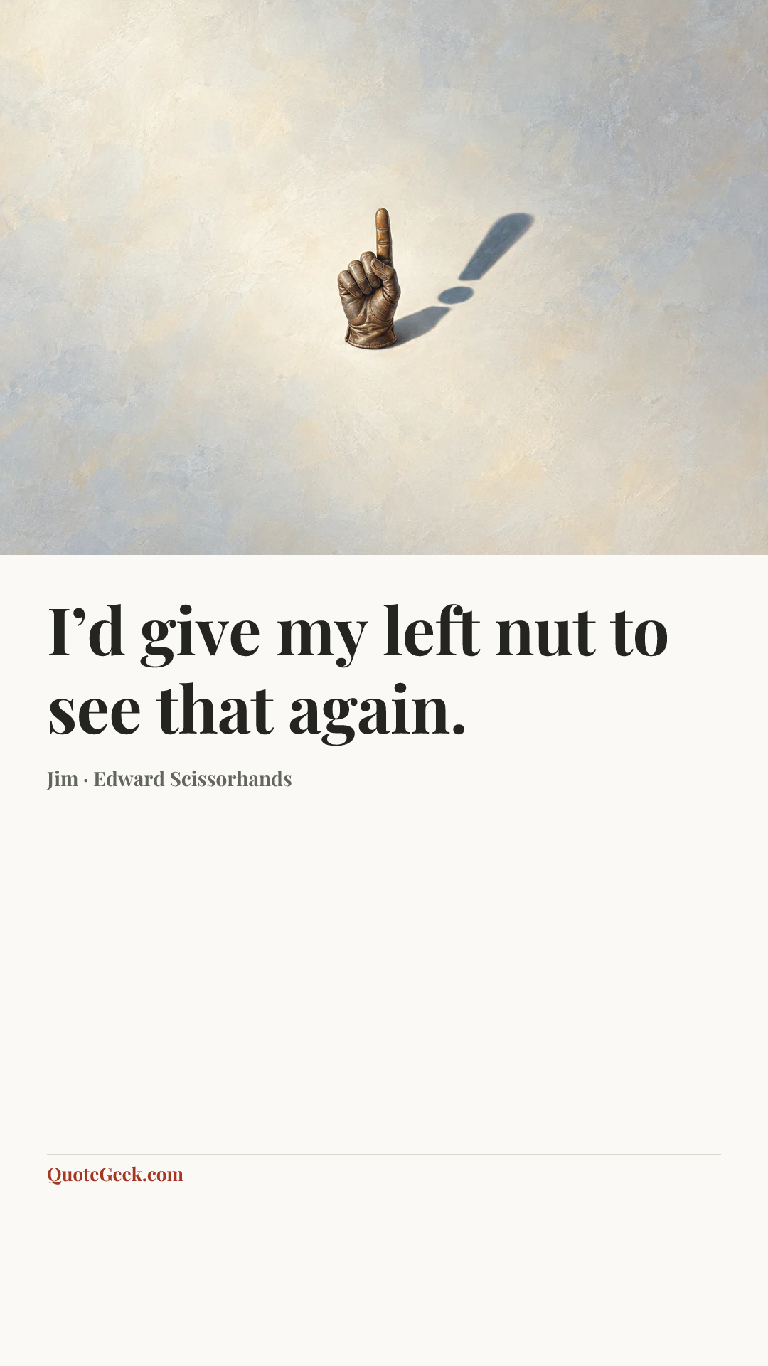 “I’d give my left nut to see that again.” — Jim · Edward Scissorhands. Illustrated QuoteGeek card.