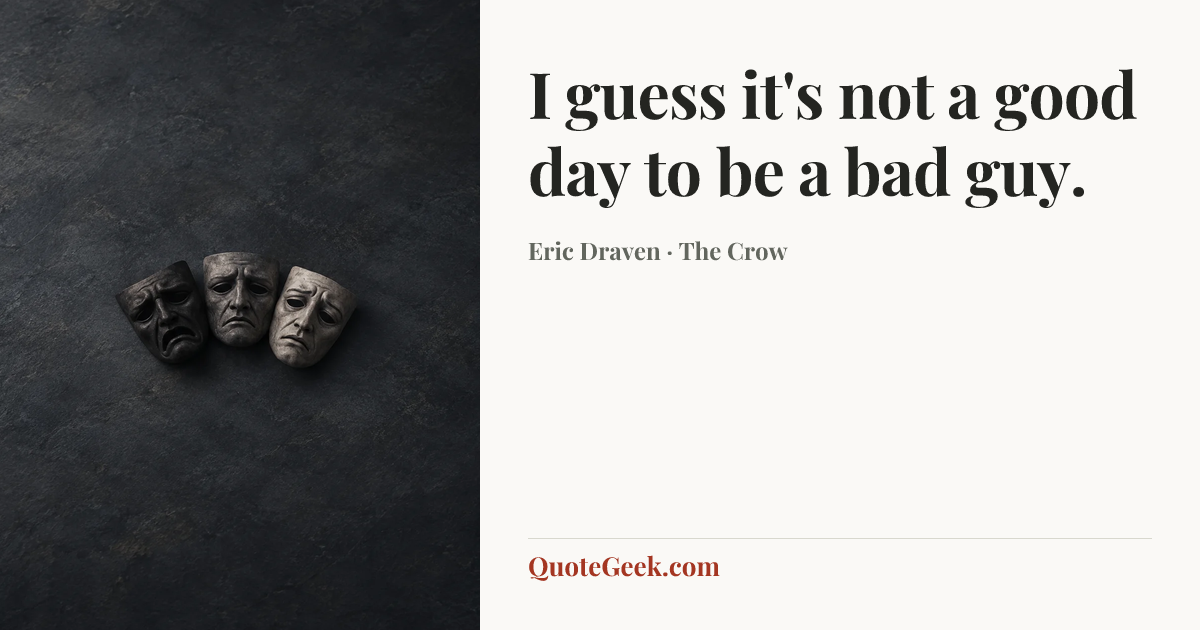 “I guess it's not a good day to be a bad guy.” — Eric Draven · The Crow. Illustrated QuoteGeek card.