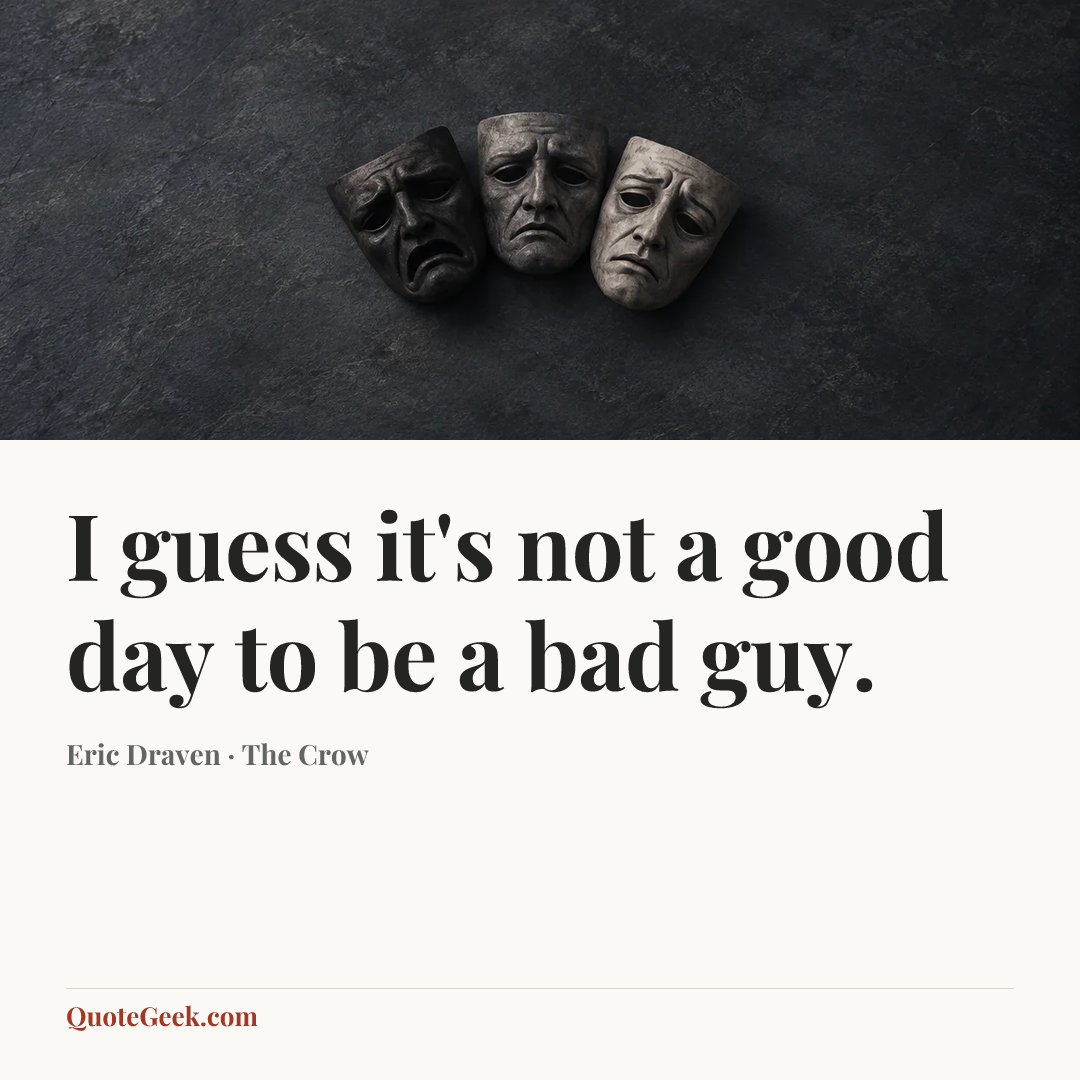 “I guess it's not a good day to be a bad guy.” — Eric Draven · The Crow. Illustrated QuoteGeek card.