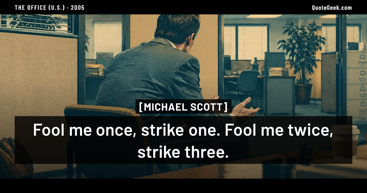 “Fool me once, strike one. Fool me twice, strike three.” — Michael Scott · The Office (U.S.). Illustrated QuoteGeek card.