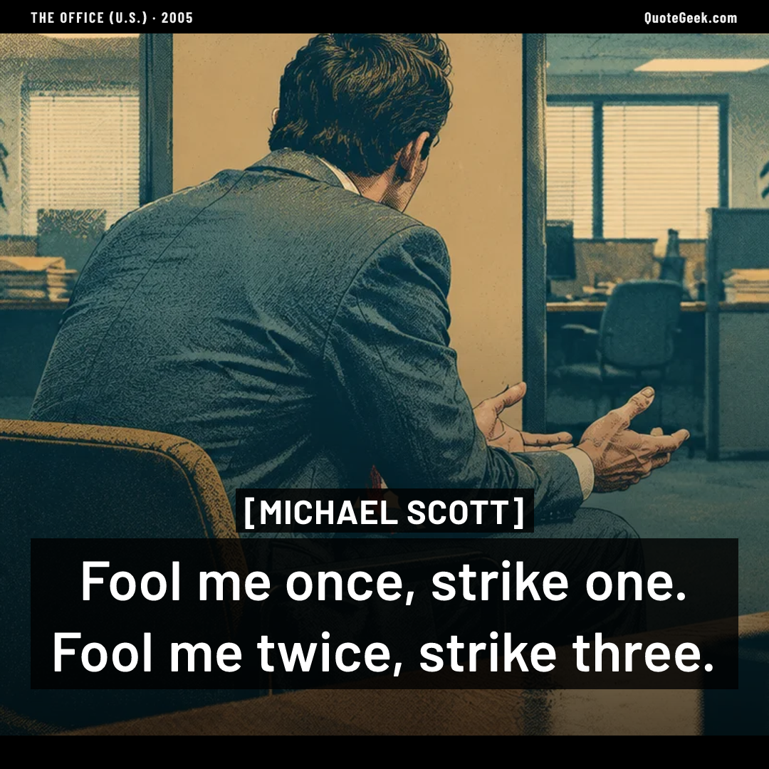 “Fool me once, strike one. Fool me twice, strike three.” — Michael Scott · The Office (U.S.). Illustrated QuoteGeek card.