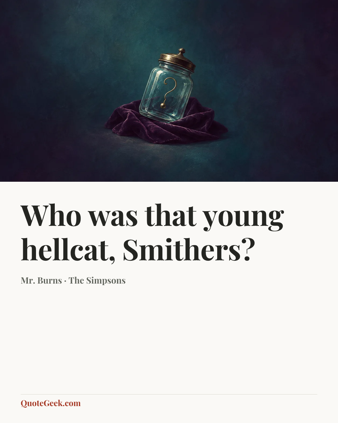 “Who was that young hellcat, Smithers?” — Mr. Burns · The Simpsons. Illustrated QuoteGeek card.