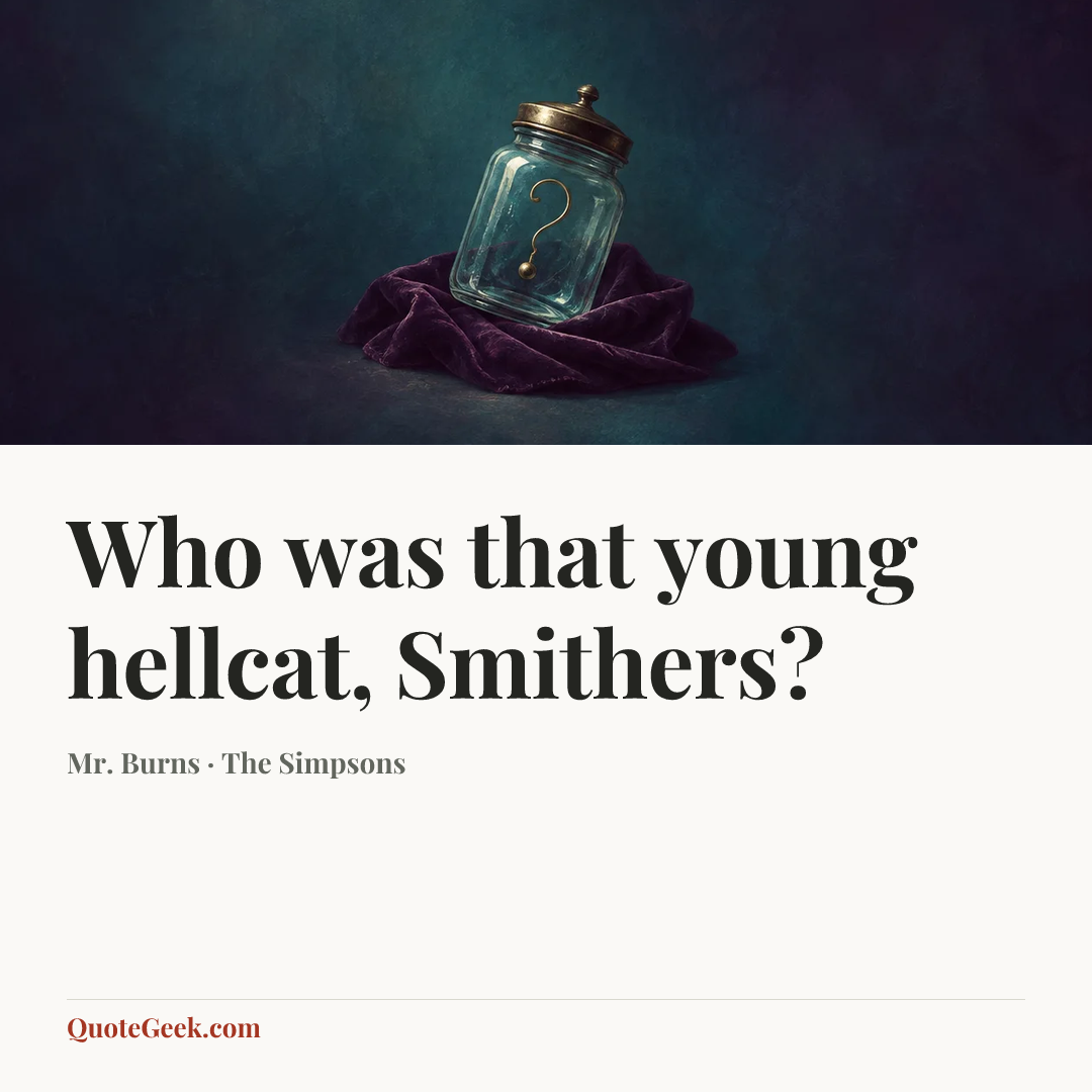 “Who was that young hellcat, Smithers?” — Mr. Burns · The Simpsons. Illustrated QuoteGeek card.