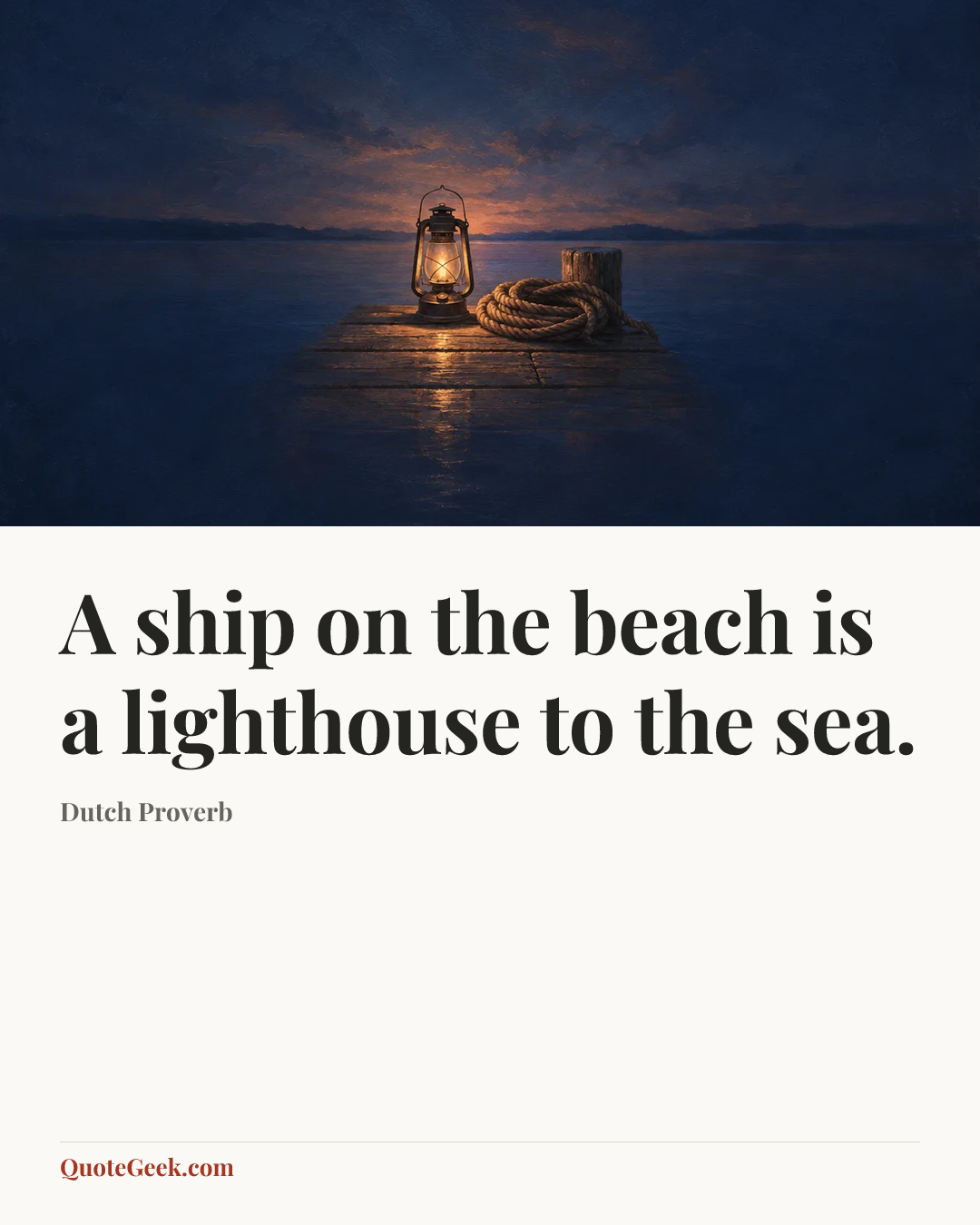 “A ship on the beach is a lighthouse to the sea.” — Dutch Proverb. Illustrated QuoteGeek card.