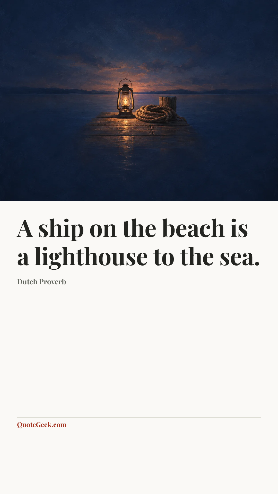 “A ship on the beach is a lighthouse to the sea.” — Dutch Proverb. Illustrated QuoteGeek card.