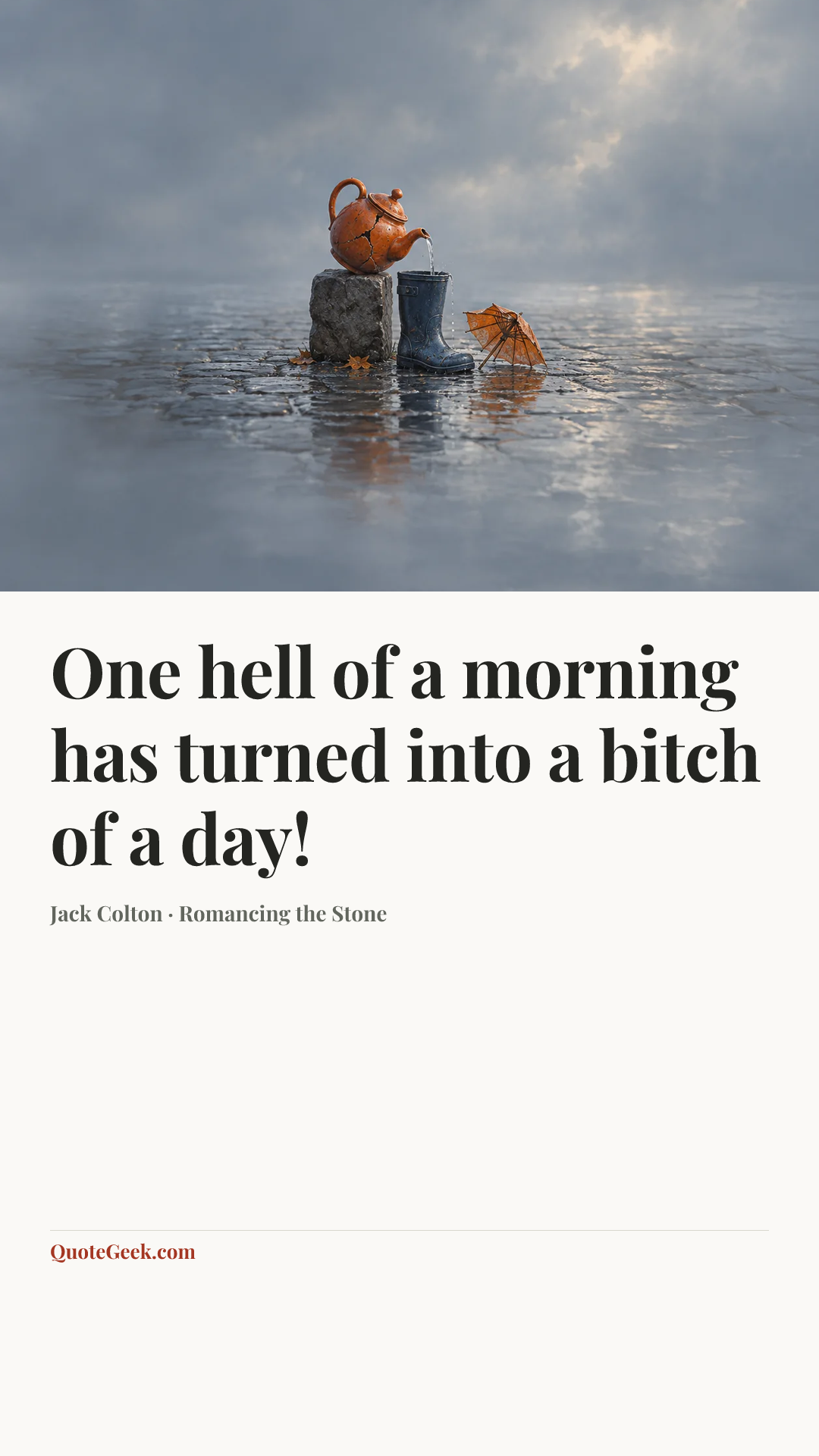 “One hell of a morning has turned into a bitch of a day!” — Jack Colton · Romancing the Stone. Illustrated QuoteGeek card.