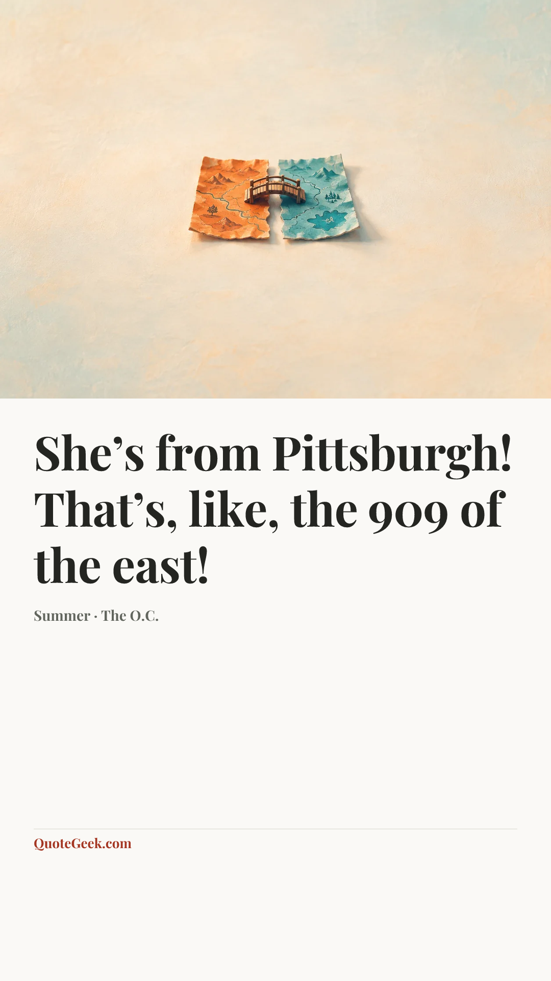 “She’s from Pittsburgh! That’s, like, the 909 of the east!” — Summer · The O.C.. Illustrated QuoteGeek card.