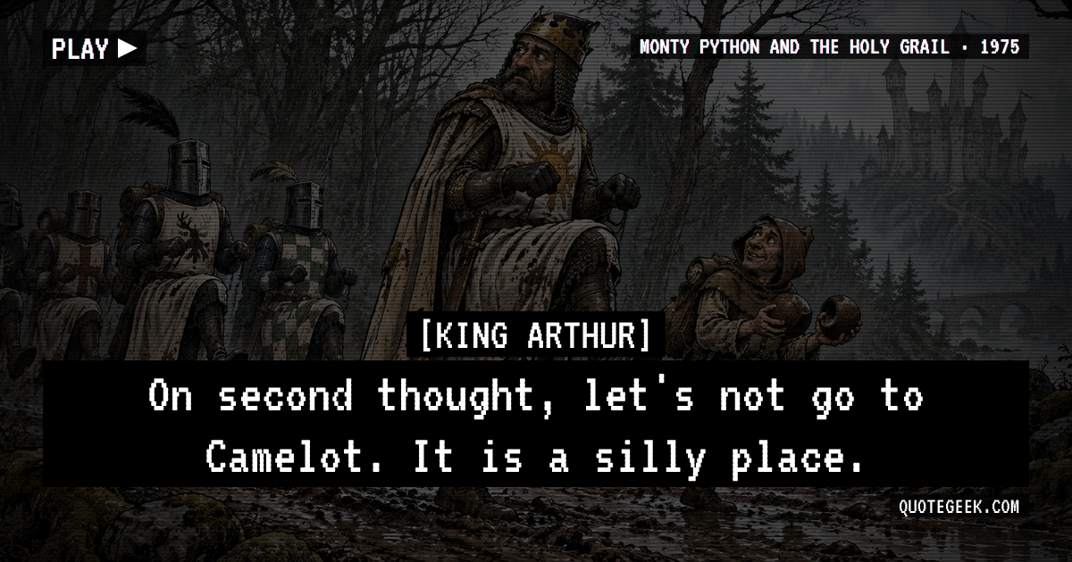 “On second thought, let's not go to Camelot. It is a silly place.” — King Arthur · Monty Python and the Holy Grail. Illustrated QuoteGeek card.