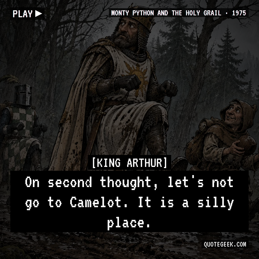 “On second thought, let's not go to Camelot. It is a silly place.” — King Arthur · Monty Python and the Holy Grail. Illustrated QuoteGeek card.