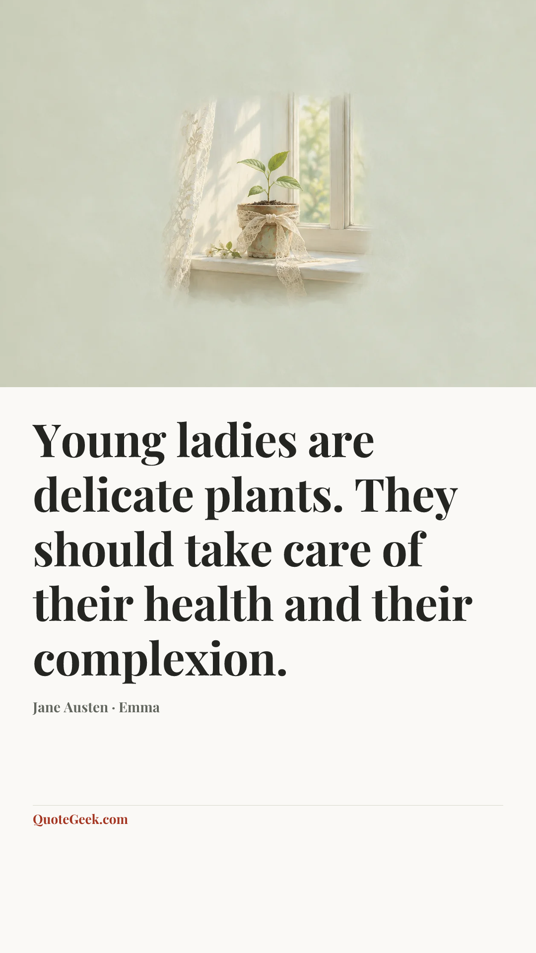 “Young ladies are delicate plants. They should take care of their health and their complexion.” — Jane Austen · Emma. Illustrated QuoteGeek card.