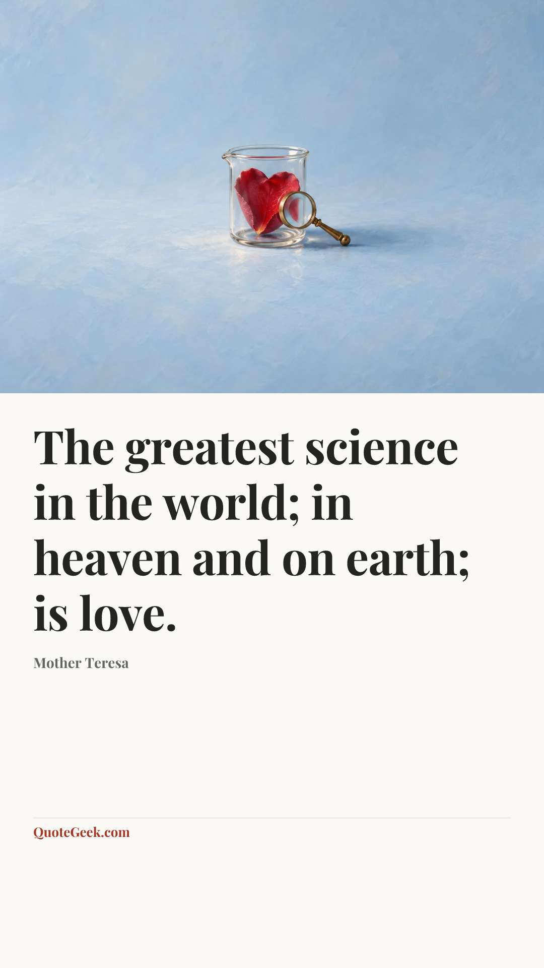 “The greatest science in the world; in heaven and on earth; is love.” — Mother Teresa. Illustrated QuoteGeek card.