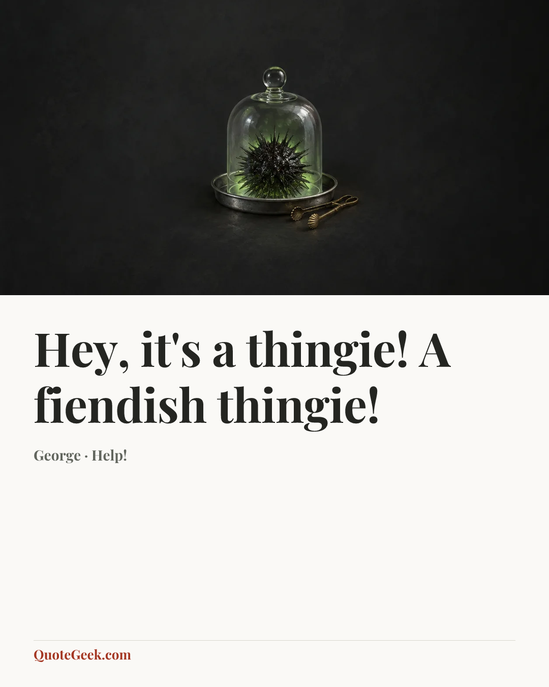 “Hey, it's a thingie! A fiendish thingie!” — George · Help!. Illustrated QuoteGeek card.