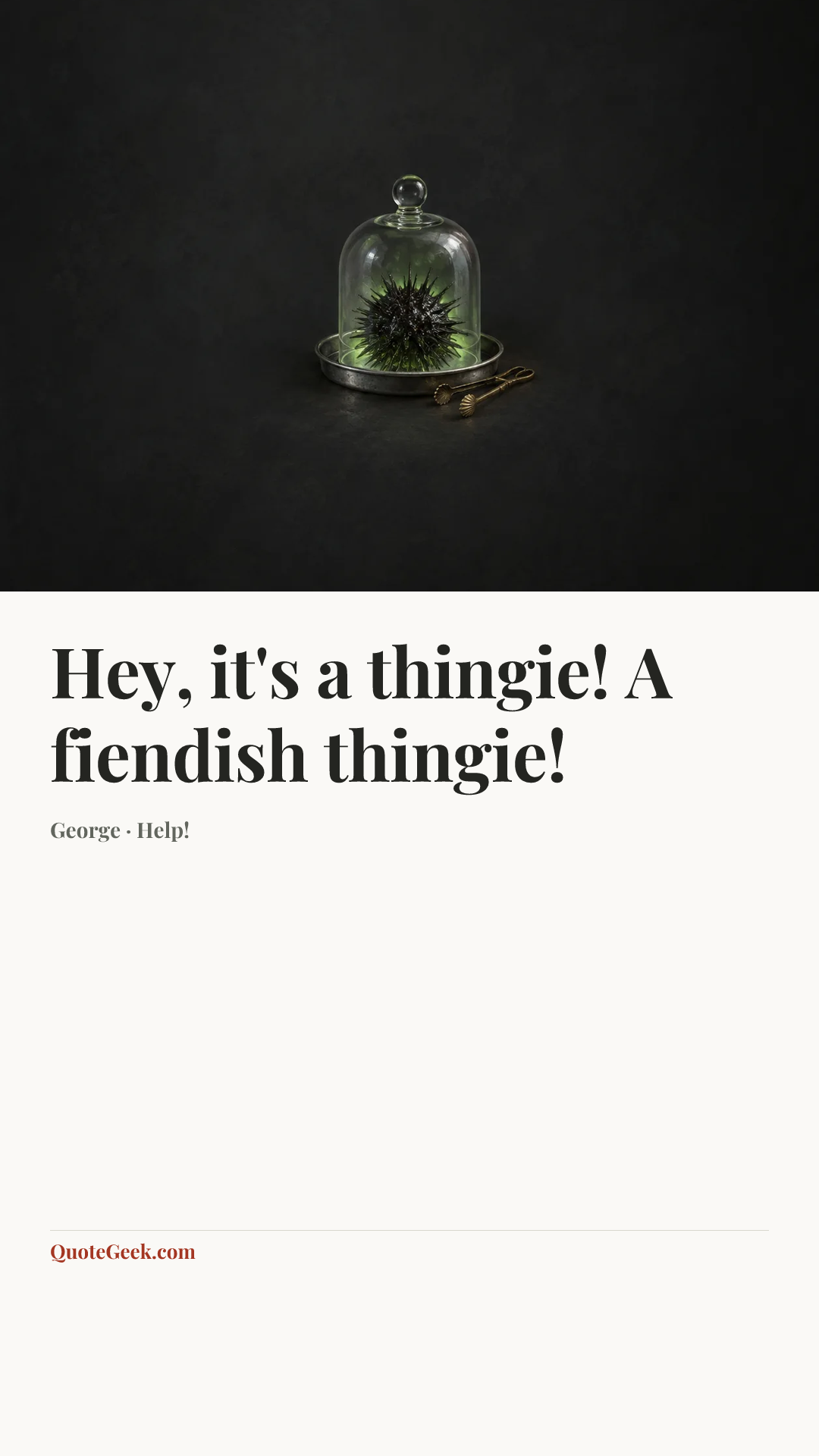 “Hey, it's a thingie! A fiendish thingie!” — George · Help!. Illustrated QuoteGeek card.