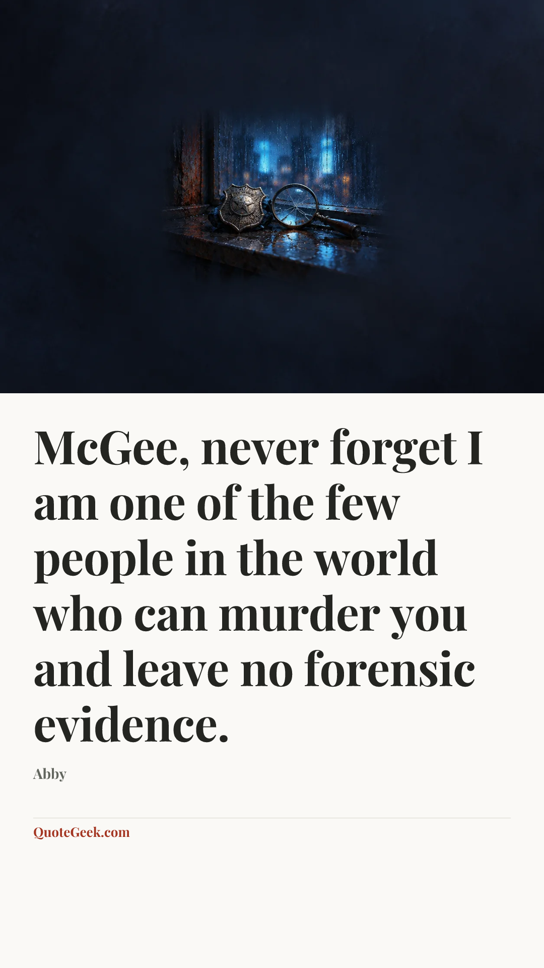 “McGee, never forget I am one of the few people in the world who can murder you and leave no forensic evidence.” — Abby. Illustrated QuoteGeek card.