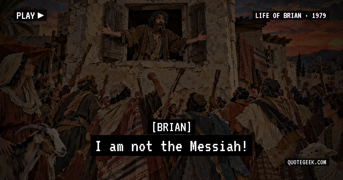 “I am not the Messiah!” — Brian · Life of Brian. Illustrated QuoteGeek card.