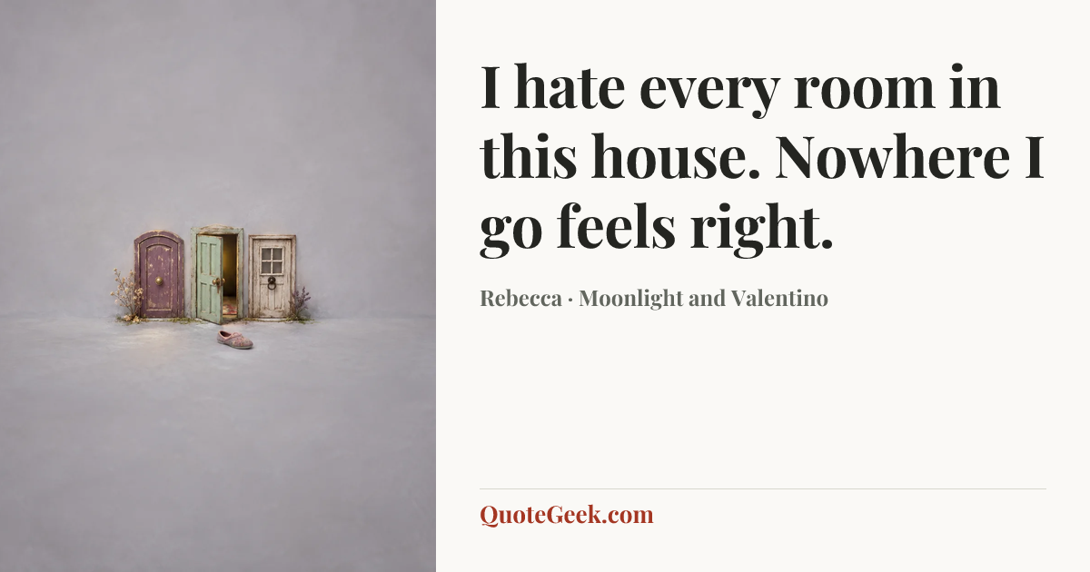 “I hate every room in this house. Nowhere I go feels right.” — Rebecca · Moonlight and Valentino. Illustrated QuoteGeek card.