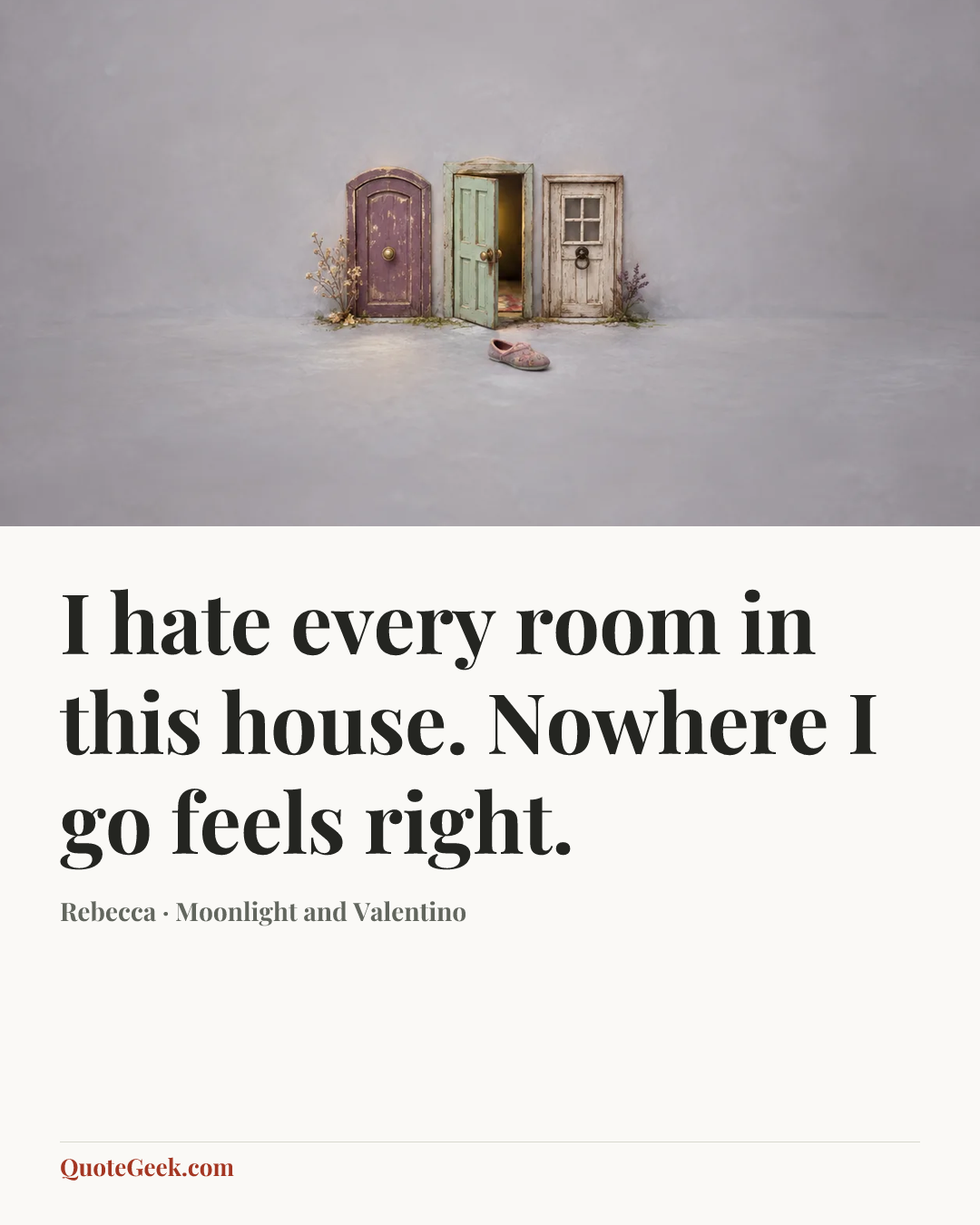“I hate every room in this house. Nowhere I go feels right.” — Rebecca · Moonlight and Valentino. Illustrated QuoteGeek card.