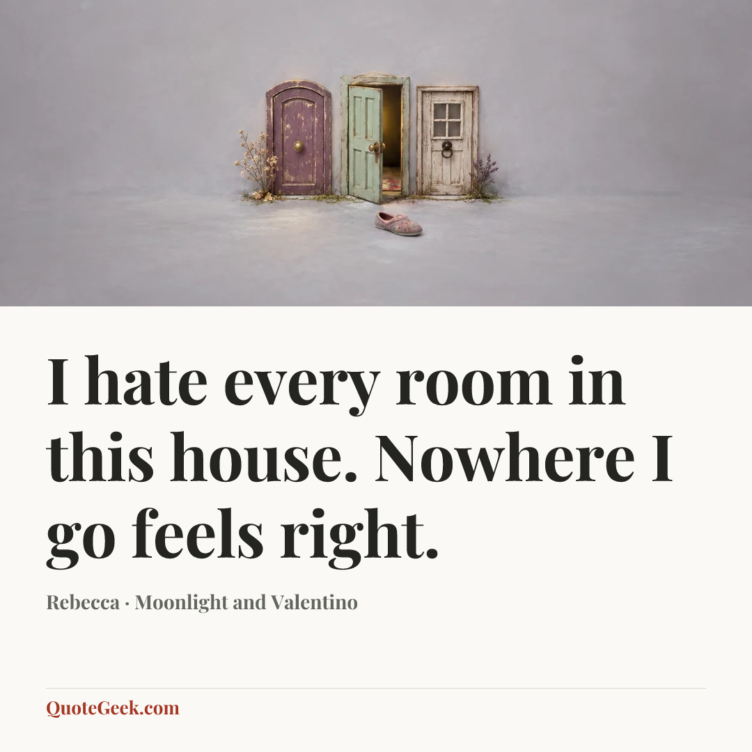 “I hate every room in this house. Nowhere I go feels right.” — Rebecca · Moonlight and Valentino. Illustrated QuoteGeek card.