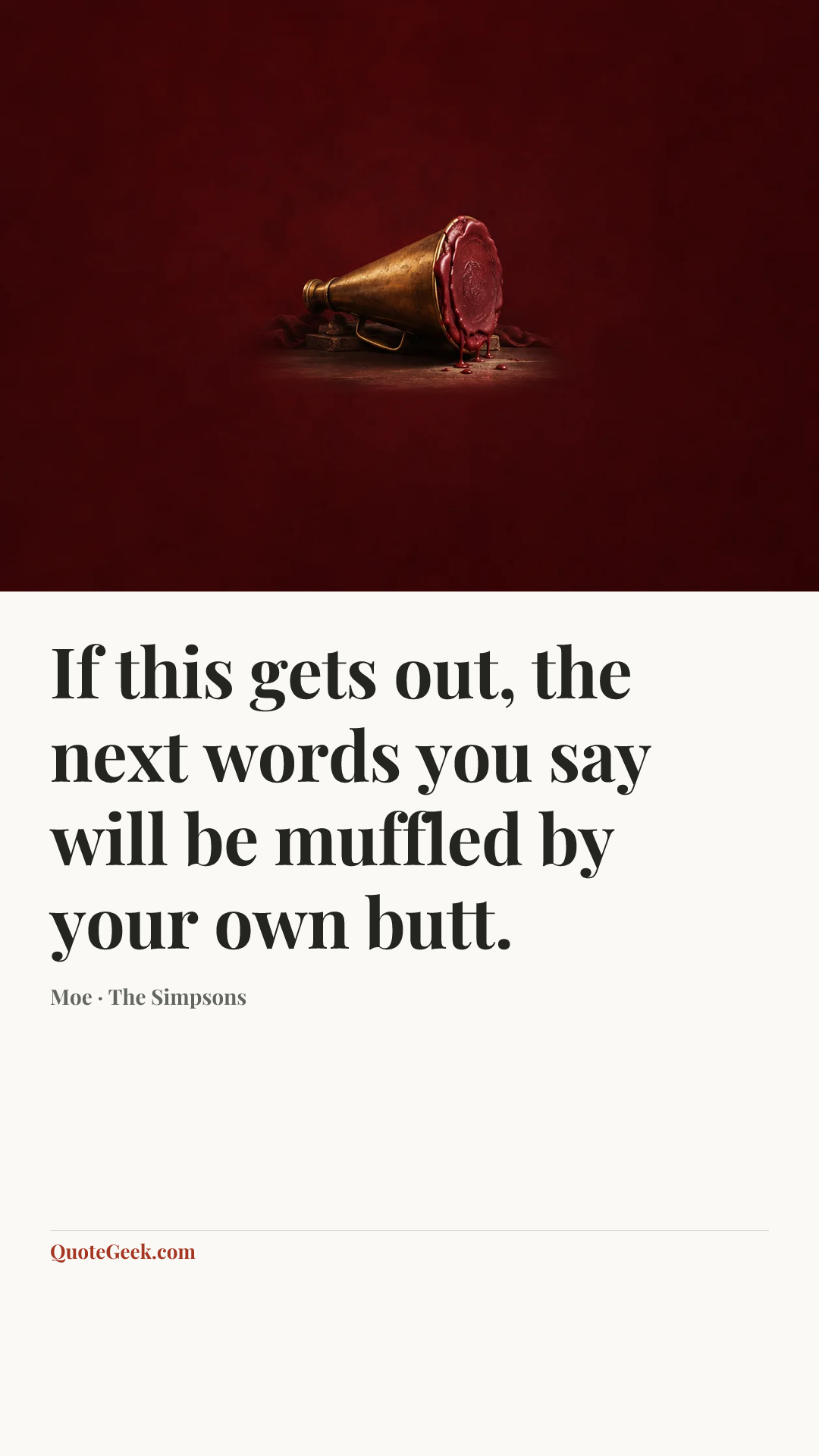 “If this gets out, the next words you say will be muffled by your own butt.” — Moe · The Simpsons. Illustrated QuoteGeek card.