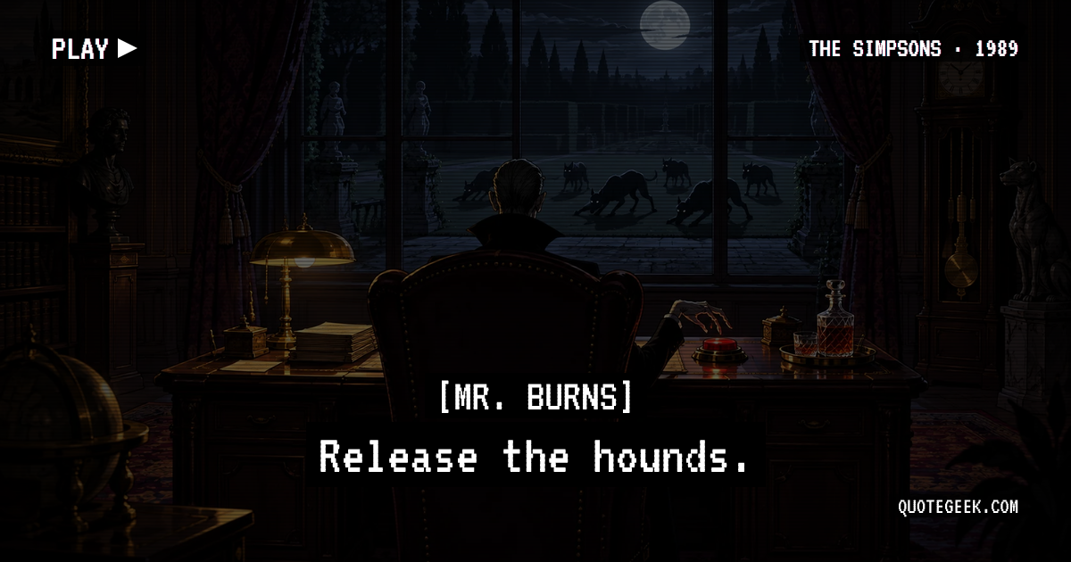 “Release the hounds.” — Mr. Burns · The Simpsons. Illustrated QuoteGeek card.