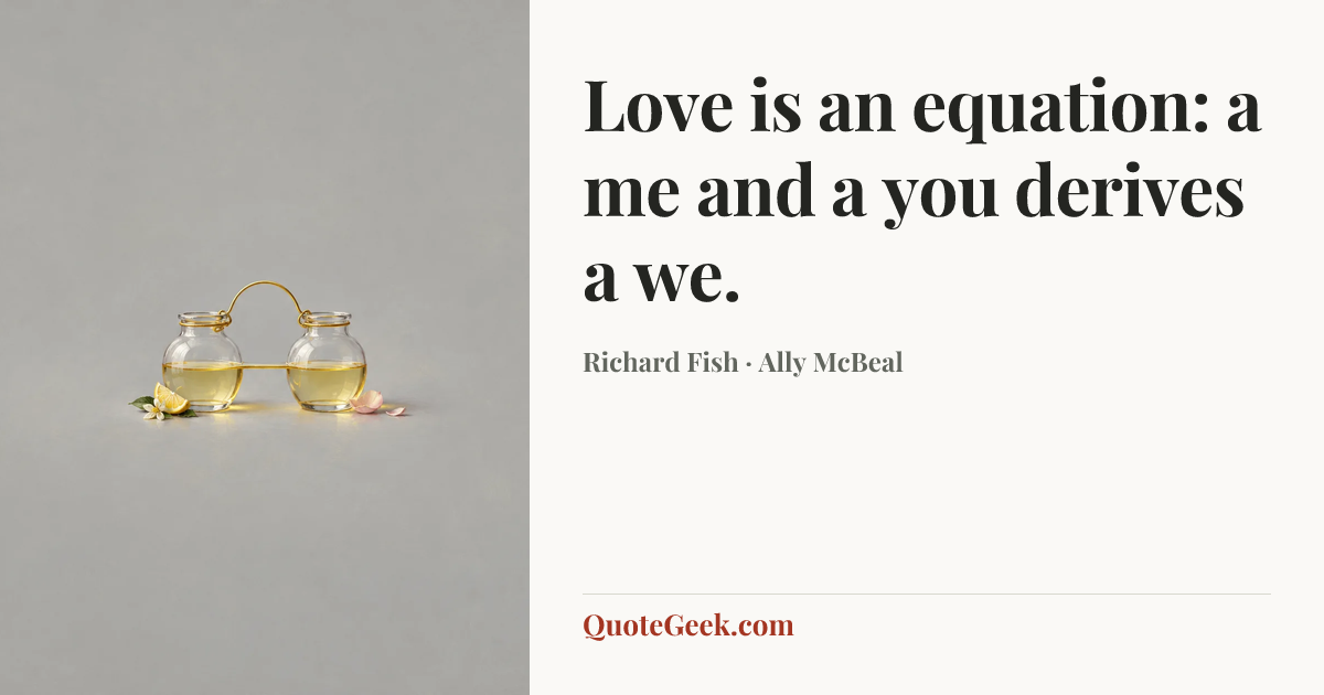 “Love is an equation: a me and a you derives a we.” — Richard Fish · Ally McBeal. Illustrated QuoteGeek card.