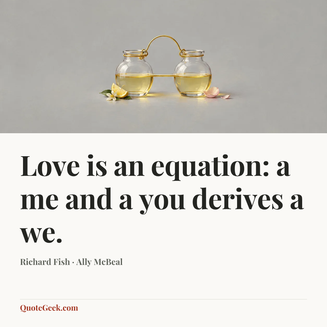 “Love is an equation: a me and a you derives a we.” — Richard Fish · Ally McBeal. Illustrated QuoteGeek card.
