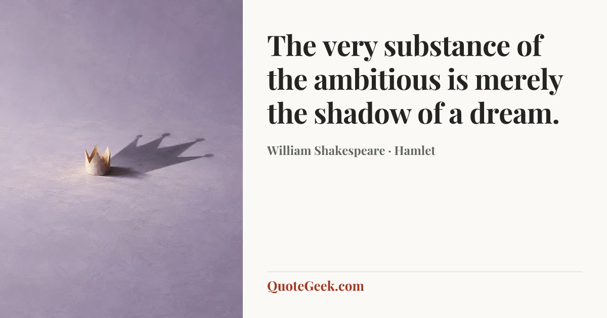 “The very substance of the ambitious is merely the shadow of a dream.” — William Shakespeare · Hamlet. Illustrated QuoteGeek card.