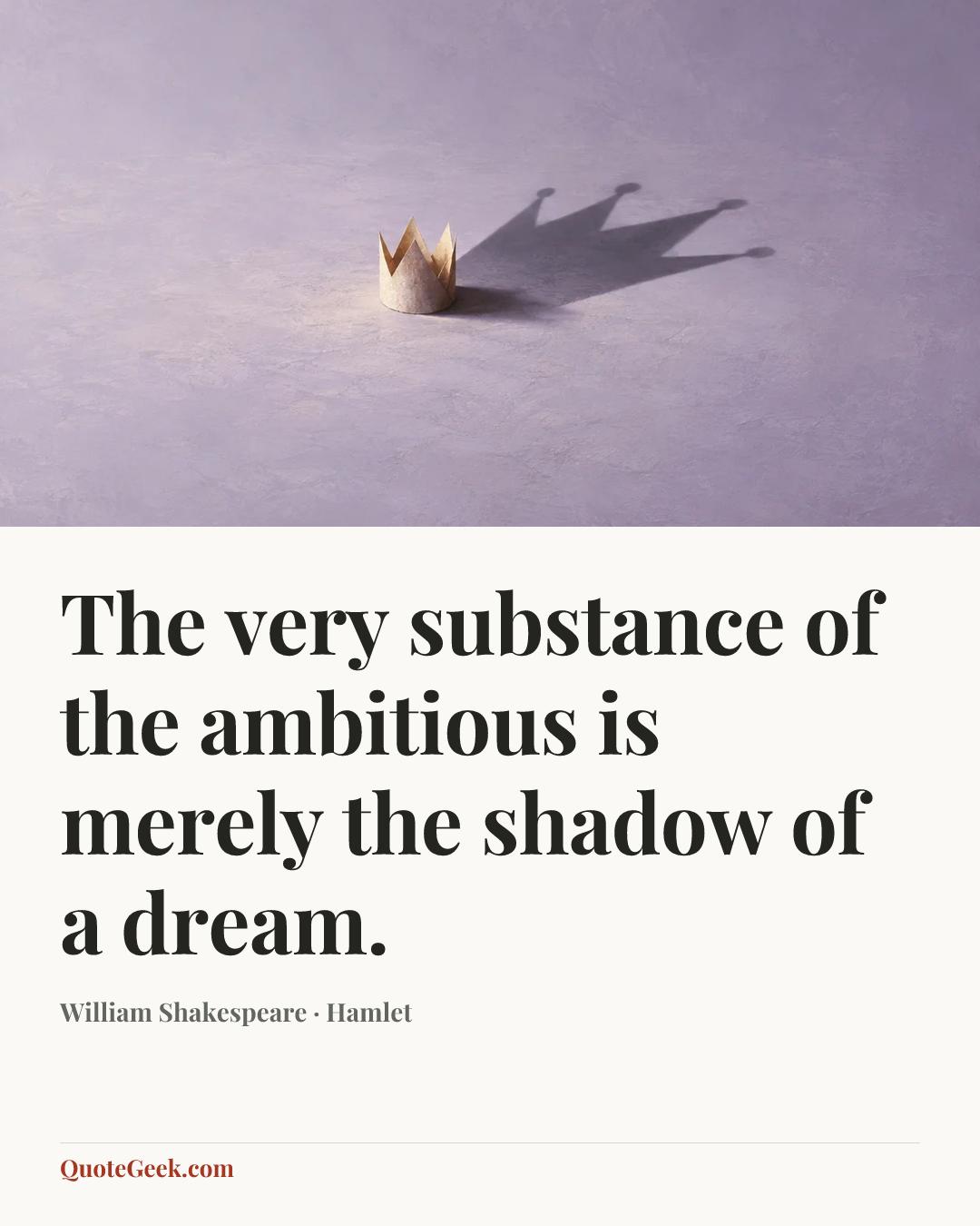 “The very substance of the ambitious is merely the shadow of a dream.” — William Shakespeare · Hamlet. Illustrated QuoteGeek card.