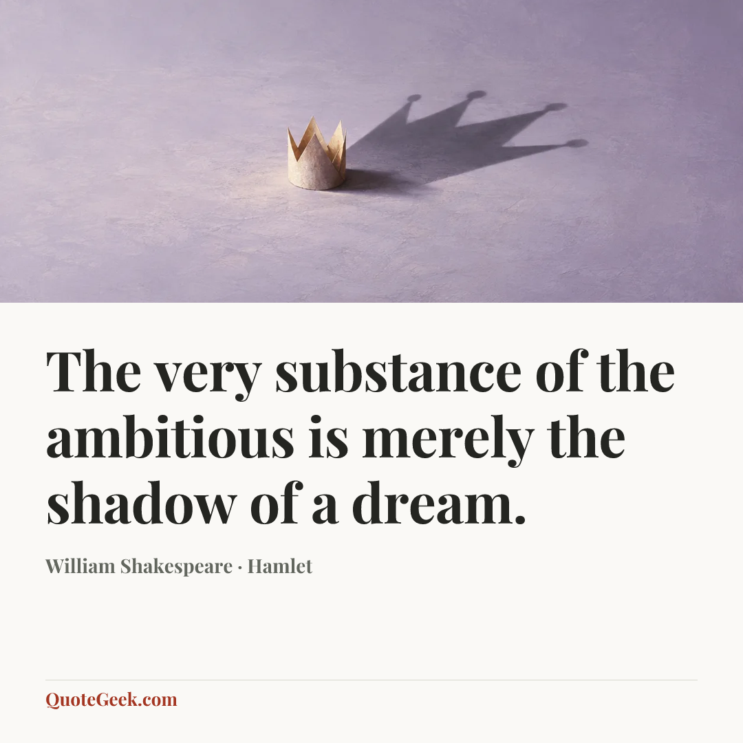 “The very substance of the ambitious is merely the shadow of a dream.” — William Shakespeare · Hamlet. Illustrated QuoteGeek card.